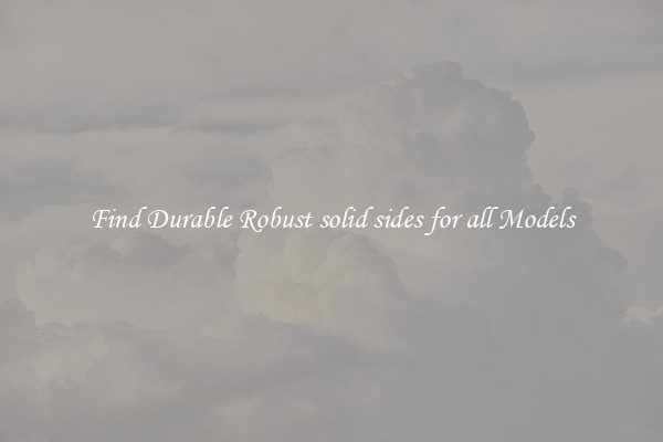 Find Durable Robust solid sides for all Models