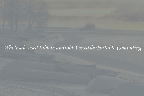 Wholesale used tablets android Versatile Portable Computing