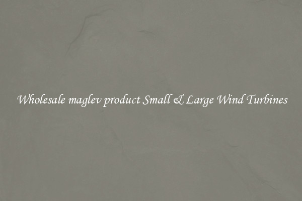 Wholesale maglev product Small & Large Wind Turbines