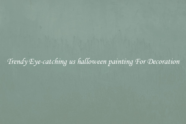 Trendy Eye-catching us halloween painting For Decoration