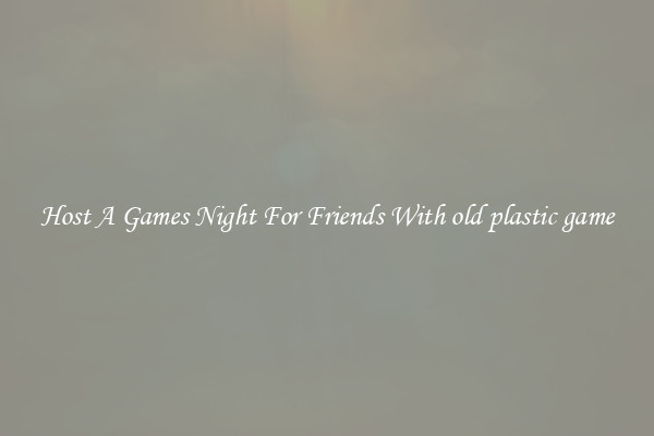 Host A Games Night For Friends With old plastic game