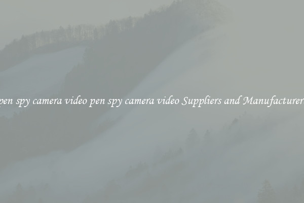 pen spy camera video pen spy camera video Suppliers and Manufacturers