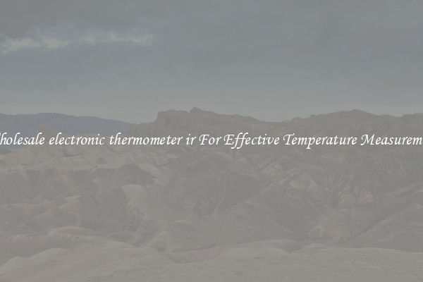 Wholesale electronic thermometer ir For Effective Temperature Measurement