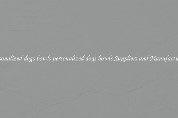personalized dogs bowls personalized dogs bowls Suppliers and Manufacturers