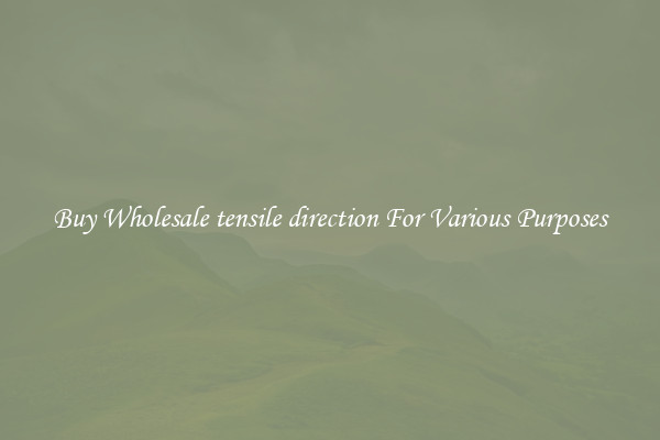 Buy Wholesale tensile direction For Various Purposes