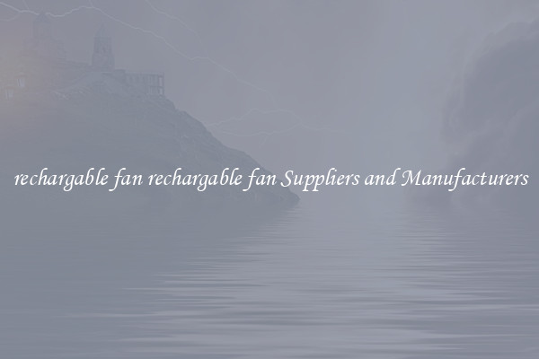 rechargable fan rechargable fan Suppliers and Manufacturers