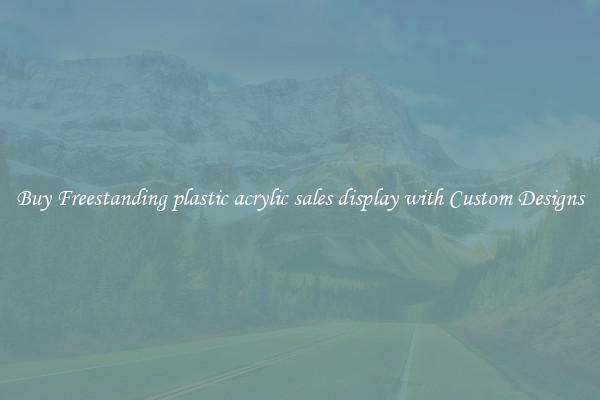 Buy Freestanding plastic acrylic sales display with Custom Designs