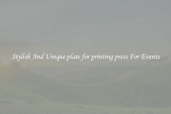 Stylish And Unique plate for printing press For Events