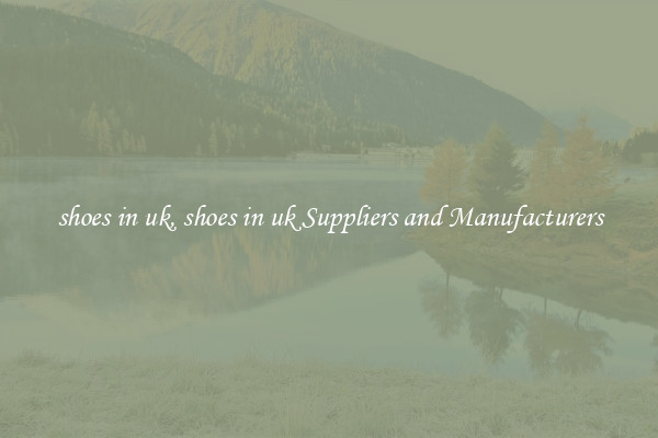 shoes in uk, shoes in uk Suppliers and Manufacturers