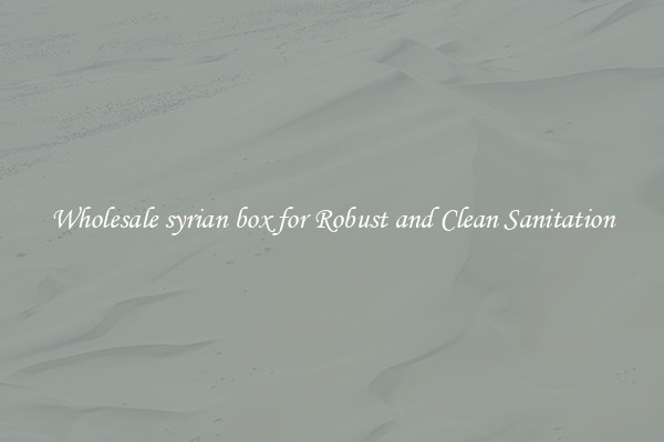 Wholesale syrian box for Robust and Clean Sanitation