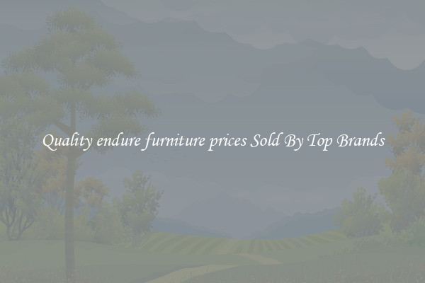 Quality endure furniture prices Sold By Top Brands