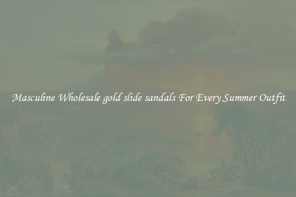 Masculine Wholesale gold slide sandals For Every Summer Outfit
