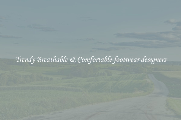 Trendy Breathable & Comfortable footwear designers