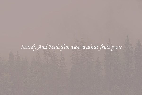 Sturdy And Multifunction walnut fruit price