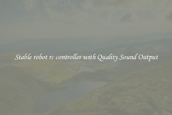 Stable robot rc controller with Quality Sound Output