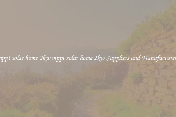 mppt solar home 2kw mppt solar home 2kw Suppliers and Manufacturers