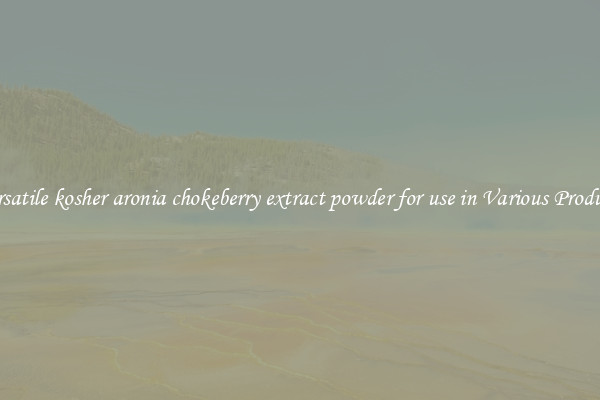 Versatile kosher aronia chokeberry extract powder for use in Various Products