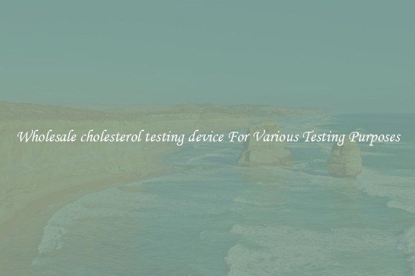 Wholesale cholesterol testing device For Various Testing Purposes