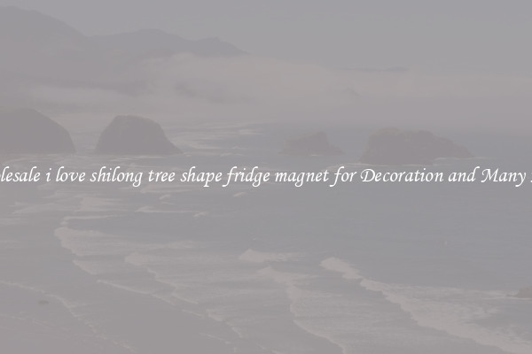 Wholesale i love shilong tree shape fridge magnet for Decoration and Many More