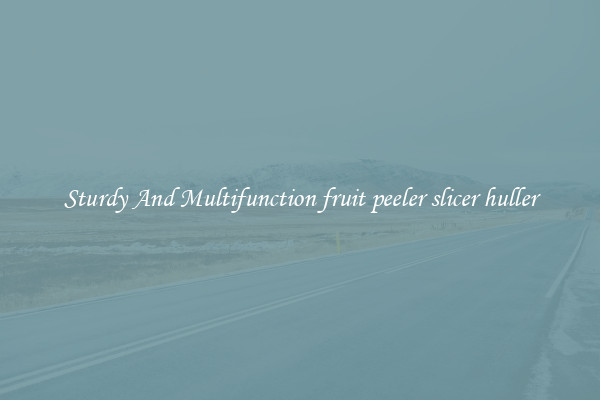 Sturdy And Multifunction fruit peeler slicer huller