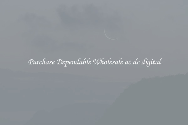 Purchase Dependable Wholesale ac dc digital