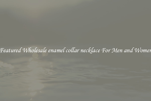Featured Wholesale enamel collar necklace For Men and Women