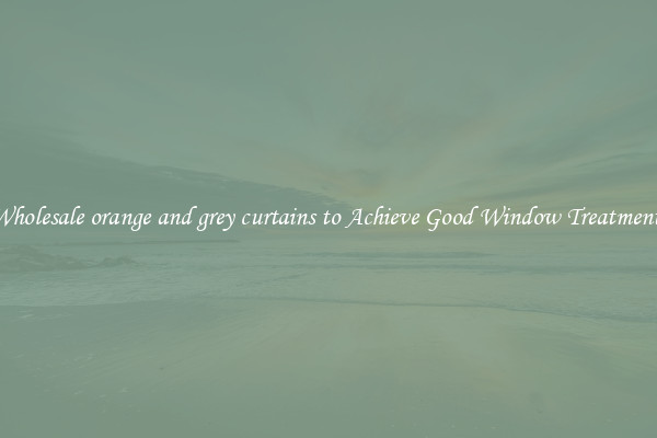 Wholesale orange and grey curtains to Achieve Good Window Treatments