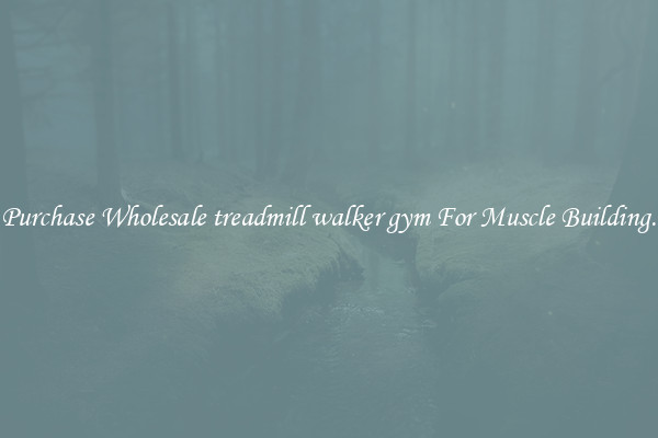 Purchase Wholesale treadmill walker gym For Muscle Building.
