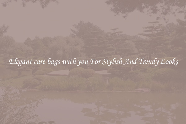 Elegant care bags with you For Stylish And Trendy Looks
